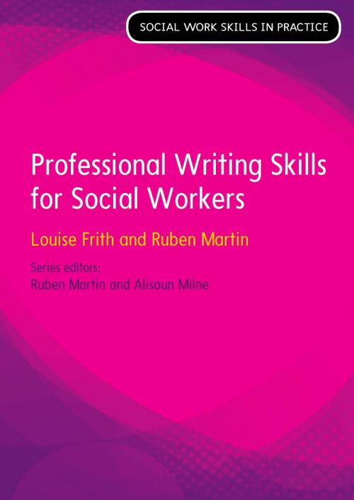 Cover of the book Professional Writing Skills For Social Workers by Louise Frith, Ruben Martin, McGraw-Hill Education