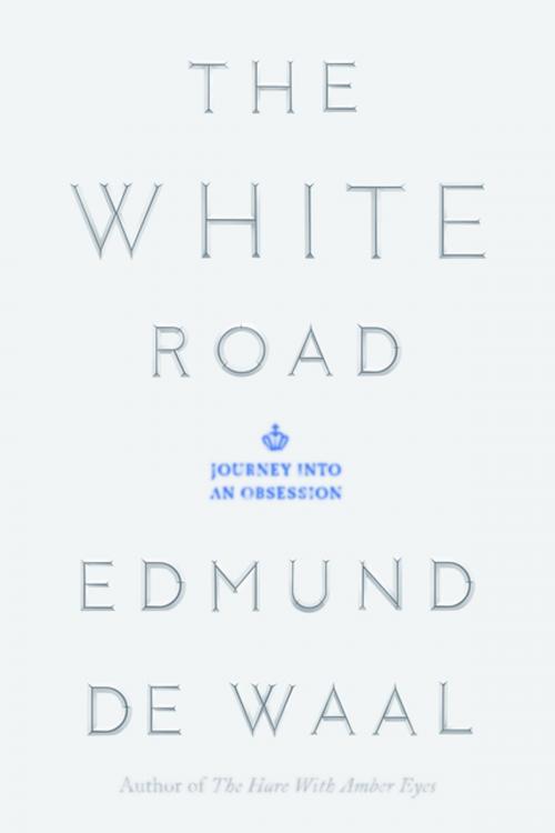 Cover of the book The White Road by Edmund de Waal, Farrar, Straus and Giroux