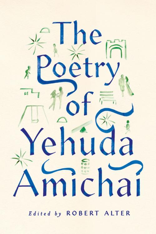 Cover of the book The Poetry of Yehuda Amichai by Yehuda Amichai, Farrar, Straus and Giroux