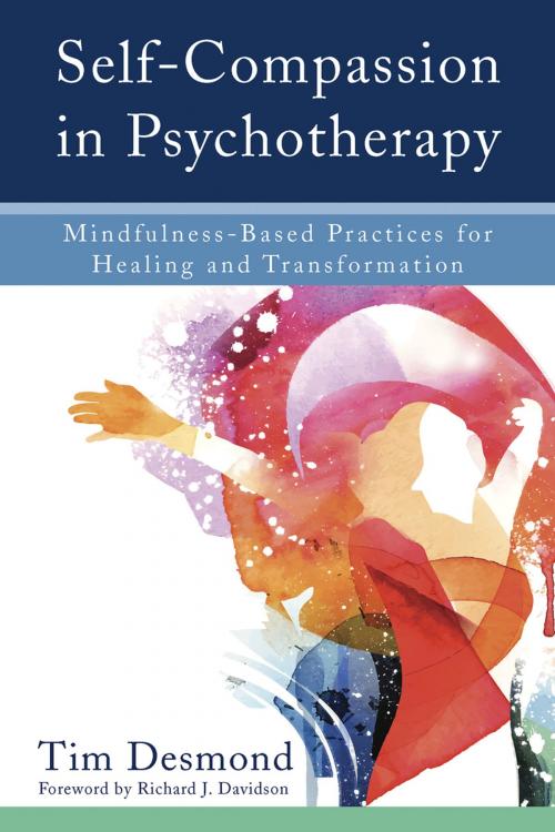 Cover of the book Self-Compassion in Psychotherapy: Mindfulness-Based Practices for Healing and Transformation by Tim Desmond, LMFT, W. W. Norton & Company