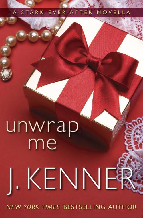 Cover of the book Unwrap Me: A Stark Ever After Novella by J. Kenner, Random House Publishing Group