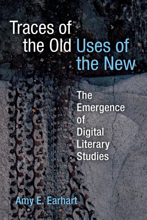 Cover of the book Traces of the Old, Uses of the New by Amy E Earhart, University of Michigan Press