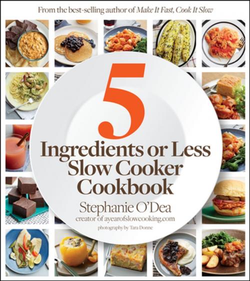 Cover of the book 5 Ingredients or Less Slow Cooker Cookbook by Stephanie O'Dea, Tara Donne, Houghton Mifflin Harcourt