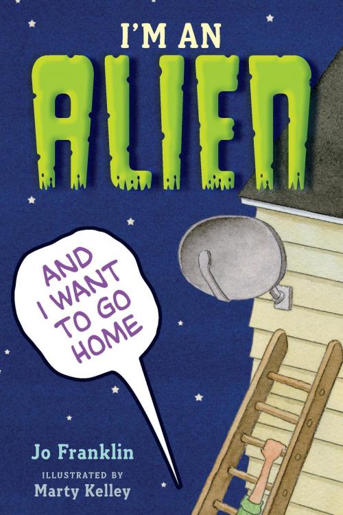 Cover of the book I'm an Alien and I Want to Go Home by Jo Franklin, HMH Books