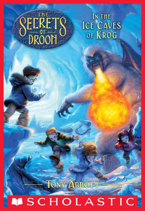 Cover of the book In the Ice Caves of Krog (The Secrets of Droon #20) by Tony Abbott, Scholastic Inc.