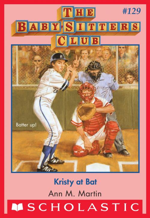 Cover of the book Kristy at Bat (The Baby-Sitters Club #129) by Ann M. Martin, Scholastic Inc.