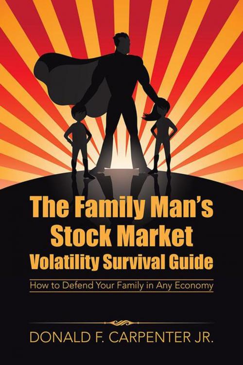 Cover of the book The Family Man’S Stock Market Volatility Survival Guide by Donald F. Carpenter Jr., iUniverse