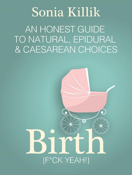 Cover of the book Birth f*ck yeah! by Sonia Killik, SK Books