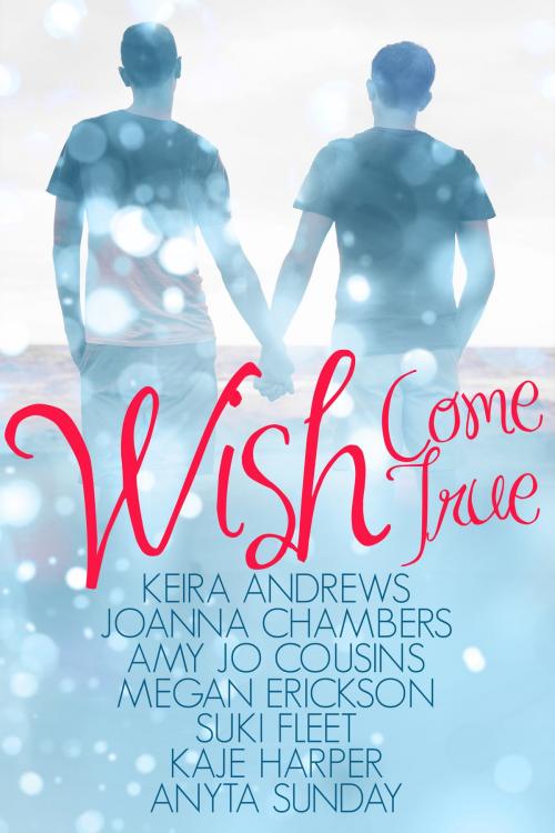 Cover of the book Wish Come True by Keira Andrews, Joanna Chambers, Amy Jo Cousins, Megan Erickson, Suki Fleet, Kaje Harper, Anyta Sunday, Susan Lee