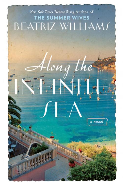 Cover of the book Along the Infinite Sea by Beatriz Williams, Penguin Publishing Group