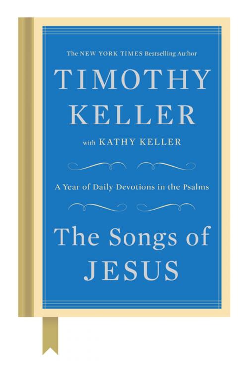 Cover of the book The Songs of Jesus by Timothy Keller, Kathy Keller, Penguin Publishing Group