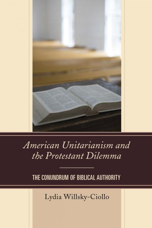 Cover of the book American Unitarianism and the Protestant Dilemma by Lydia Willsky-Ciollo, Lexington Books