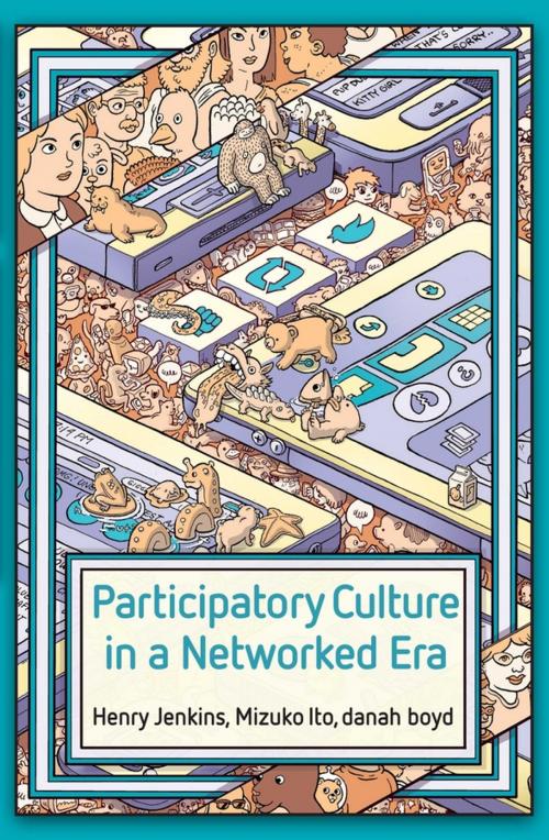 Cover of the book Participatory Culture in a Networked Era by Henry Jenkins, Mizuko Ito, danah boyd, Wiley