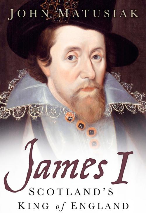 Cover of the book James I by John Matusiak, The History Press