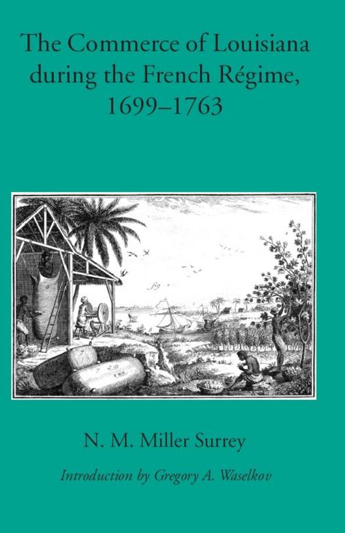 Cover of the book The Commerce of Louisiana During the French Regime, 1699-1763 by N. M. Miller Surrey, University of Alabama Press