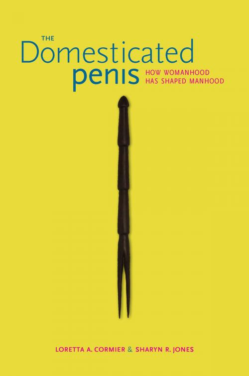 Cover of the book The Domesticated Penis by Loretta A. Cormier, Sharyn R. Jones, University of Alabama Press