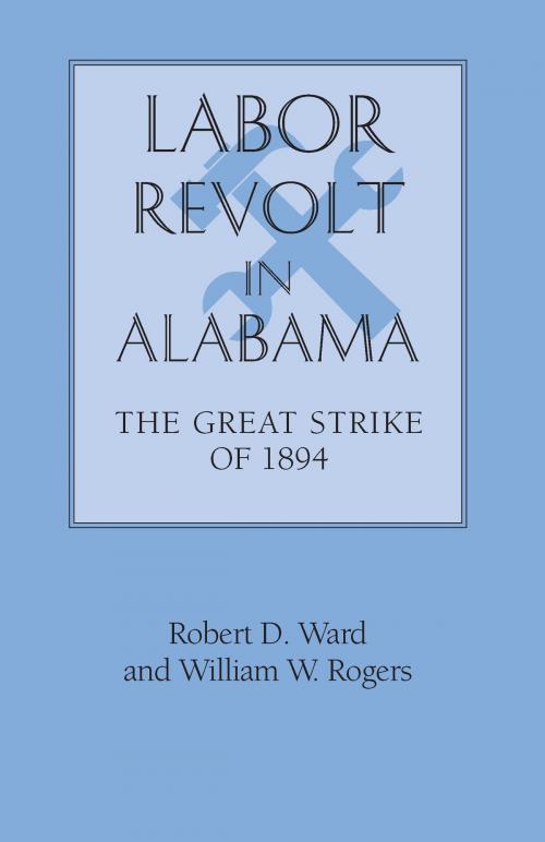 Cover of the book Labor Revolt In Alabama by William Warren Rogers, Robert David Ward, University of Alabama Press