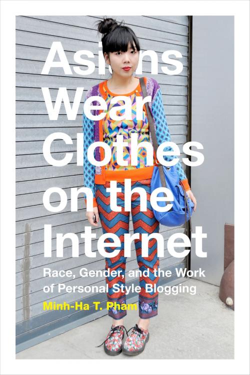 Cover of the book Asians Wear Clothes on the Internet by Minh-Ha T. Pham, Duke University Press