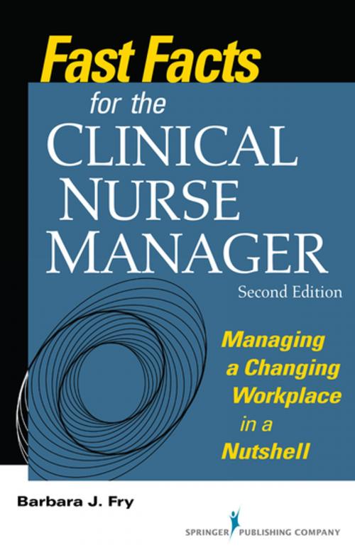 Cover of the book Fast Facts for the Clinical Nurse Manager, Second Edition by Barbara Fry, RN, BN, MEd (Adult), Springer Publishing Company