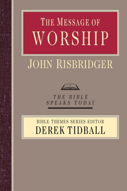 Cover of the book The Message of Worship by John Risbridger, IVP Academic