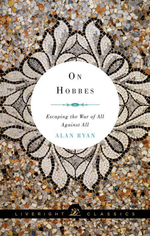 Cover of the book On Hobbes: Escaping the War of All Against All (Liveright Classics) by Alan Ryan, Liveright