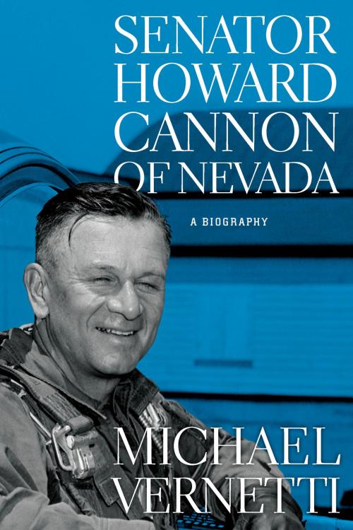 Cover of the book Senator Howard Cannon of Nevada by Michael Vernetti, University of Nevada Press
