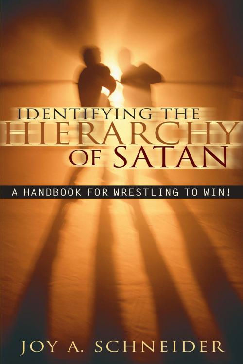 Cover of the book Identifying the Hierarchy of Satan: A Handbook for Wrestling to Win! by Joy A Schneider, Water of Life Unlimited