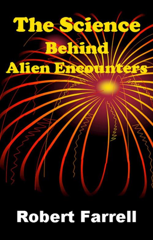 Cover of the book The Science Behind Alien Encounters by Robert Farrell, R. E. FARRELLBOOKS, LLC