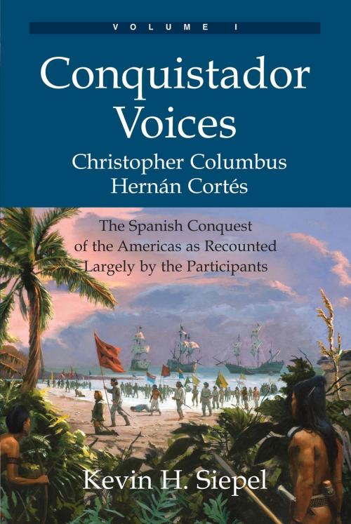 Cover of the book Conquistador Voices (vol I) by Kevin H Siepel, Spruce Tree Press