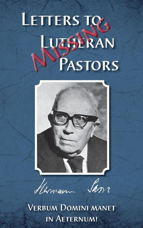 Cover of the book Missing Letters to Lutheran Pastors, Hermann Sasse by , Lutheran News Inc
