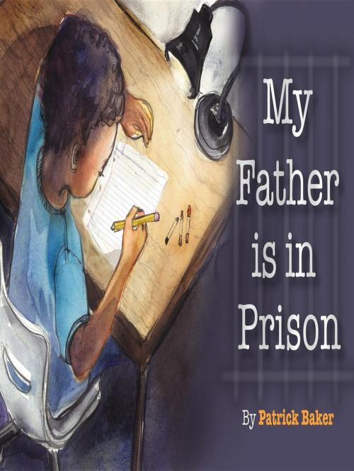 Cover of the book My Father is in Prison by Patrick Baker, Lady Esquire Group, LLC