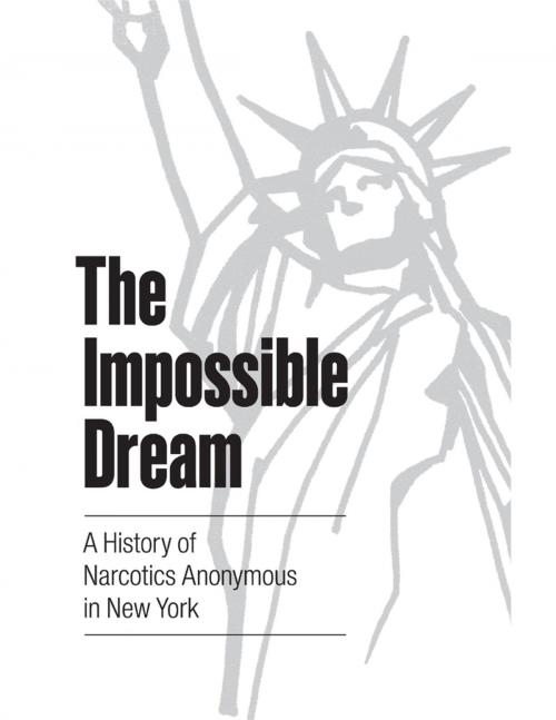 Cover of the book The Impossible Dream: A History of Narcotics Anonymous In New York by Greater New York Region of Narcotics Anonymous, Greater New York Regional Service Office
