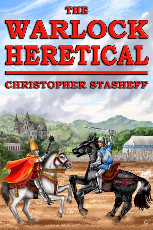 Cover of the book The Warlock Heretical by Christopher Stasheff, Stasheff Literary Enterprises