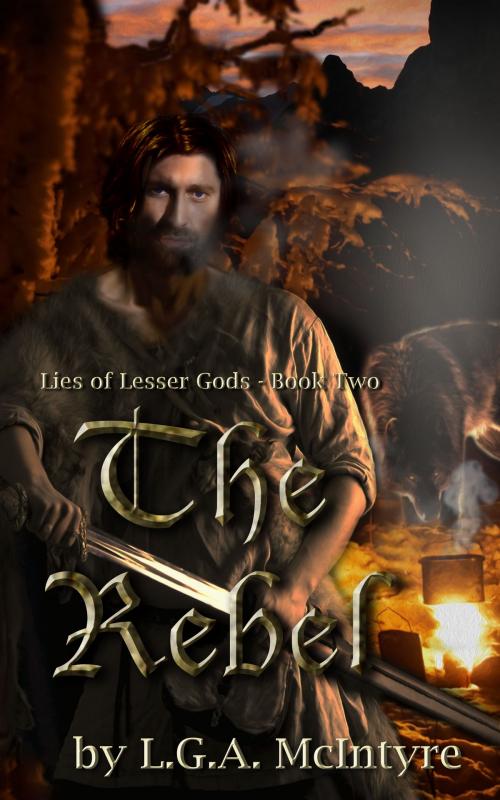 Cover of the book The Rebel: Lies of Lesser Gods Book Two by L.G.A. McIntyre, L.G.A. McIntyre