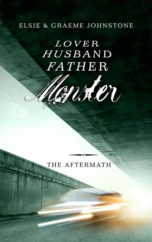 Cover of the book Lover, Husband, Father, Monster: Book 3, The Aftermath by Elsie Johnstone, Graeme Johnstone, G. & E.  Johnstone
