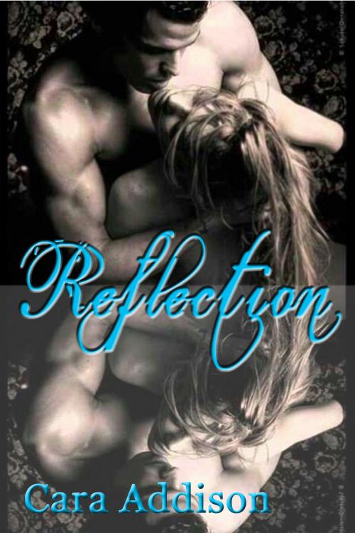 Cover of the book Reflection by Cara Addison, Cara Addison