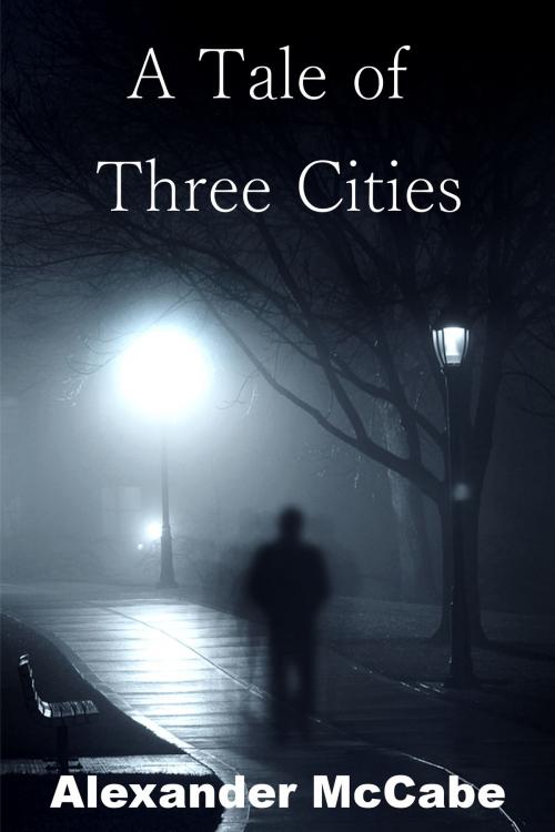 Cover of the book A Tale of Three Cities by Alexander McCabe, Alexander McCabe