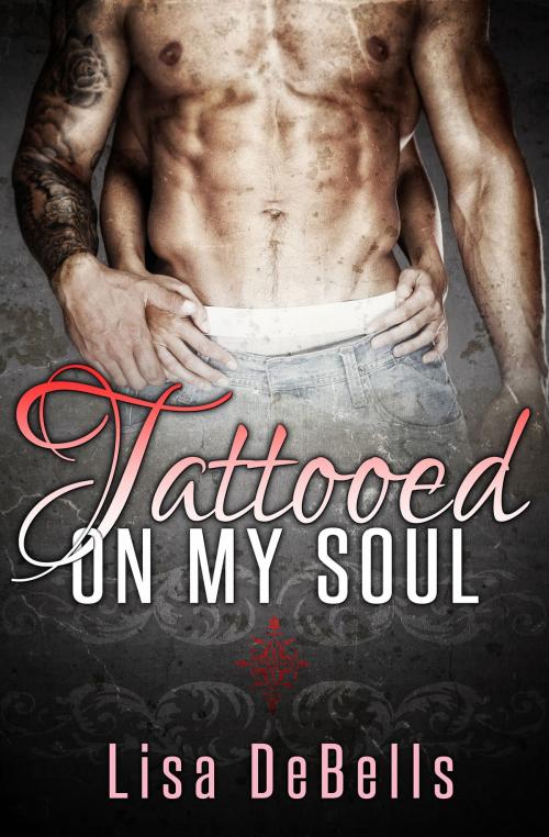 Cover of the book Tattooed On My Soul by Lisa DeBells, Lisa DeBells