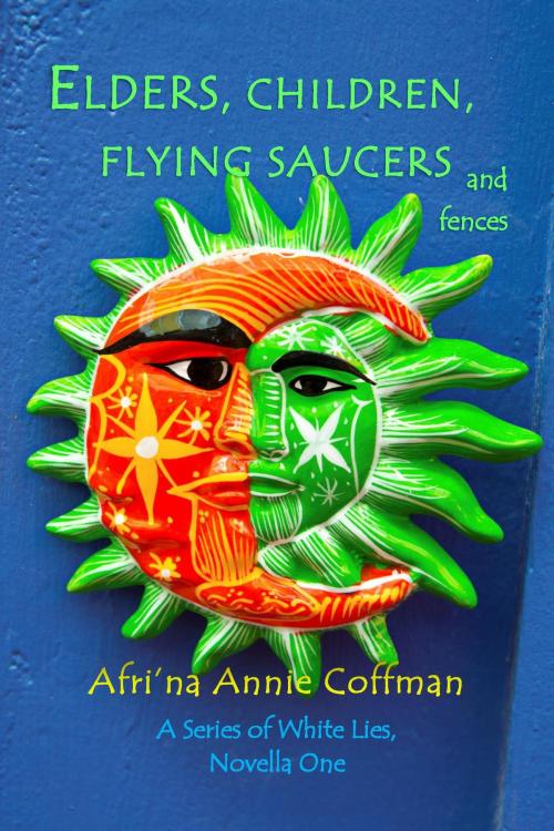 Cover of the book Elders, Children, Flying Saucers and fences by Afri'na Annie Coffman, Lost For Words Publishing