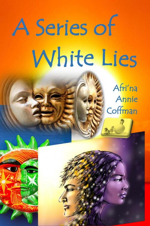 Cover of the book A Series of White Lies by Afri'na Annie Coffman, Lost For Words Publishing