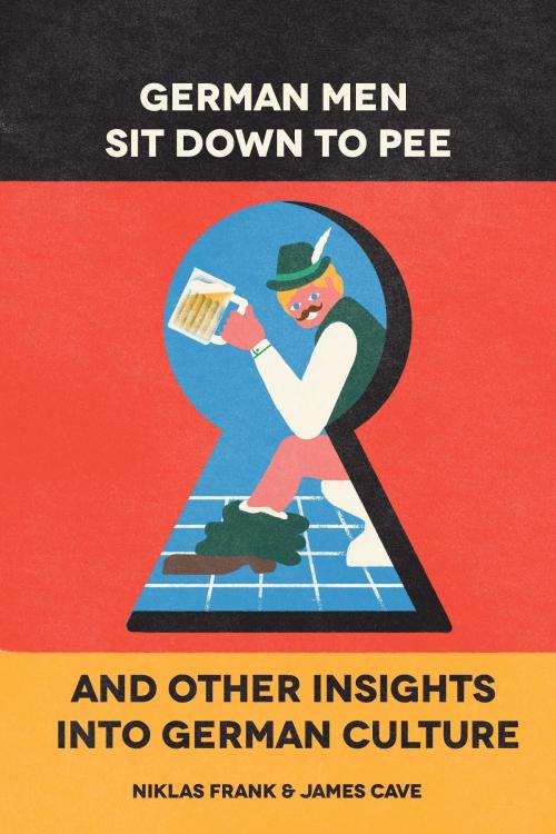 Cover of the book German Men Sit Down to Pee and Other Insights into German Culture by Niklas Frank, James Cave, HJ Publishing