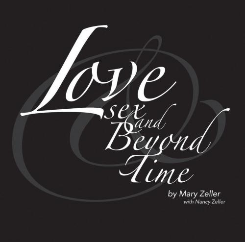 Cover of the book Love, Sex, and Beyond Time by Mary Zeller, Verus Press