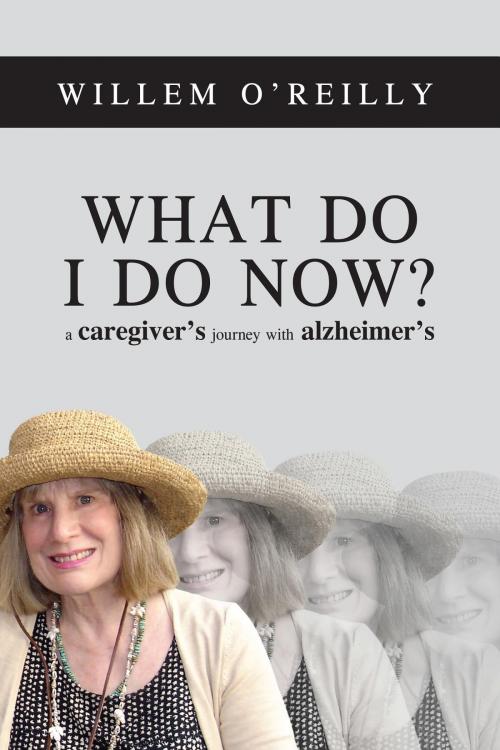 Cover of the book What Do I Do Now? by Willem O'Reilly, Reynor O'Reilly, willemorwriterspeaker