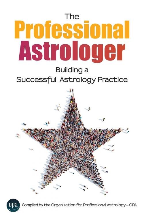Cover of the book The Professional Astrologer by OPA Professional Astrology, Maurice Fernandez, Arlan Wise, The Organization for Professional Astrology