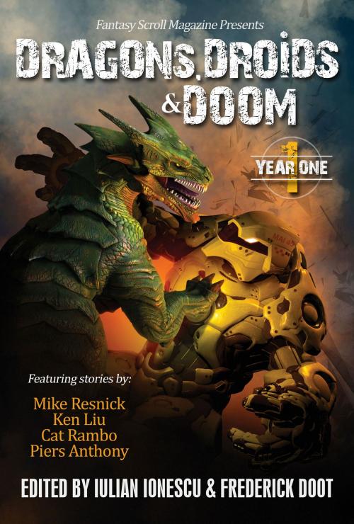 Cover of the book Dragons, Droids & Doom: Year One by Iulian Ionescu, Mike Resnick, Ken Liu, Fantasy Scroll Press, LLC
