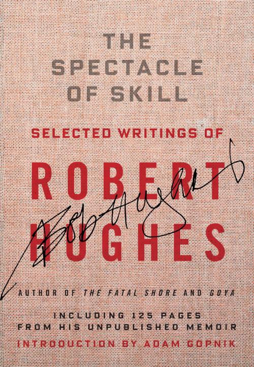 Cover of the book The Spectacle of Skill by Robert Hughes, Knopf Doubleday Publishing Group