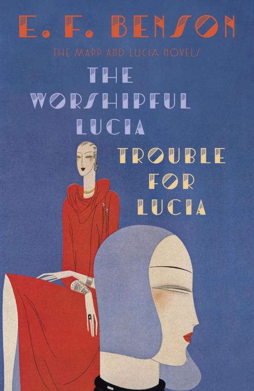 Cover of the book The Worshipful Lucia & Trouble for Lucia by E. F. Benson, Knopf Doubleday Publishing Group