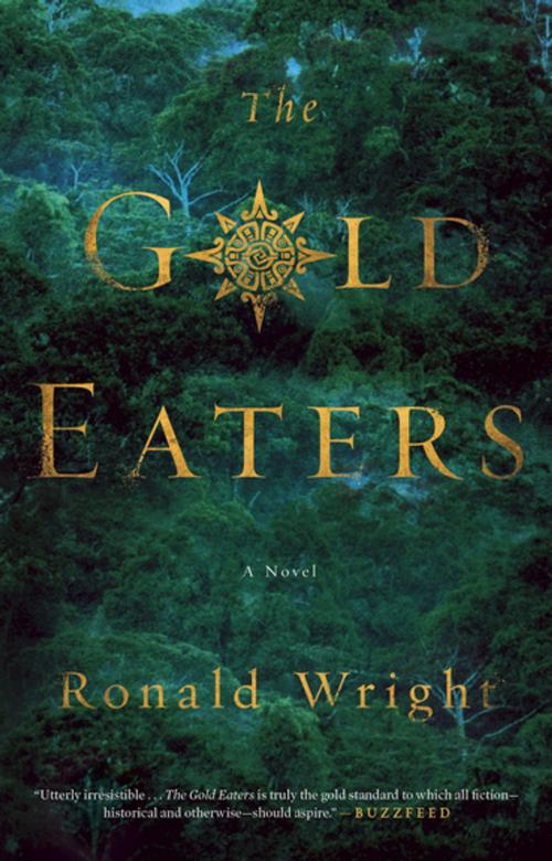 Cover of the book The Gold Eaters by Ronald Wright, Penguin Publishing Group