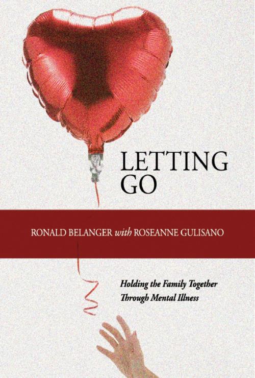 Cover of the book Letting Go: Holding the Family Together Through Mental Illness by Ronald Belanger, Lulu.com