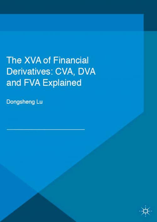 Cover of the book The XVA of Financial Derivatives: CVA, DVA and FVA Explained by Dongsheng Lu, Palgrave Macmillan UK